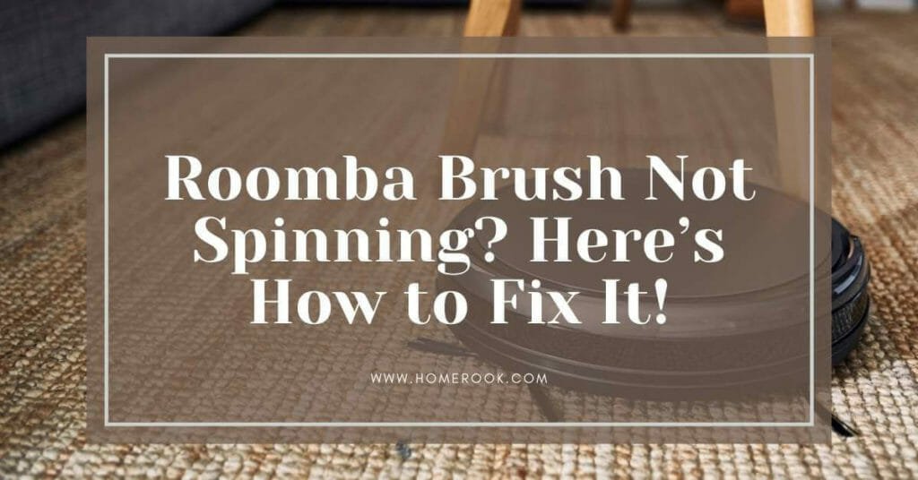 Roomba Brush Not Spinning? Here’s How to Fix It! Home Rook